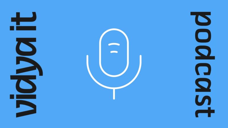 Podcast Vidya It: stay tuned…