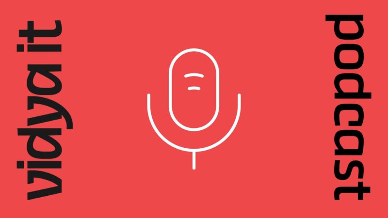 Podcast Vidya It: stay tuned…